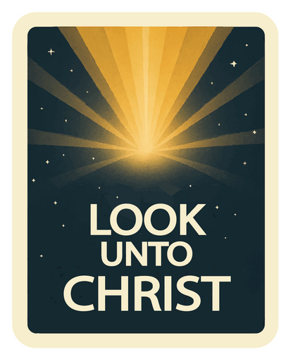 Look unto christ sticker, LDS sticker, Mormon saying sticker