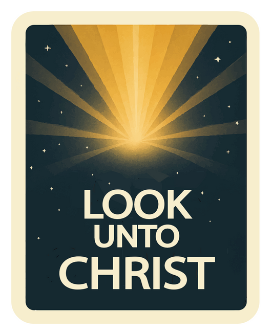 Look unto christ sticker, LDS sticker, Mormon saying sticker